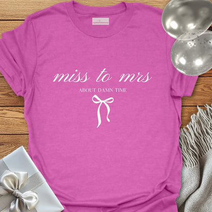 Miss to Mrs, About Damn Time T-Shirt
