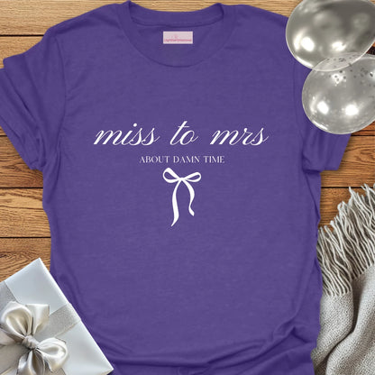 Miss to Mrs, About Damn Time T-Shirt