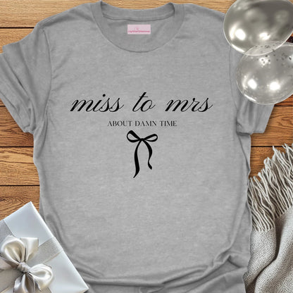 Miss to Mrs, About Damn Time T-Shirt