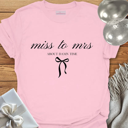 Miss to Mrs, About Damn Time T-Shirt