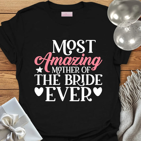 Most Amazing Mother of the Bride Ever - Wedding T-Shirt