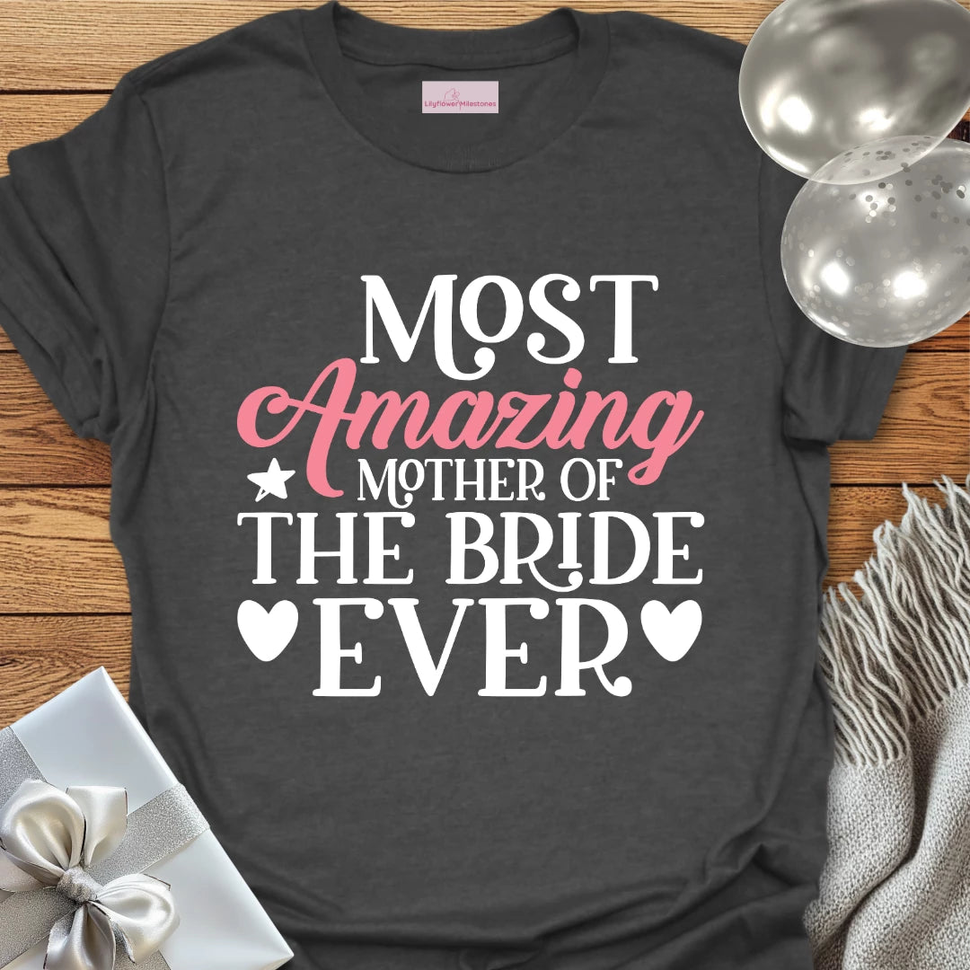 Most Amazing Mother of the Bride Ever - Wedding T-Shirt