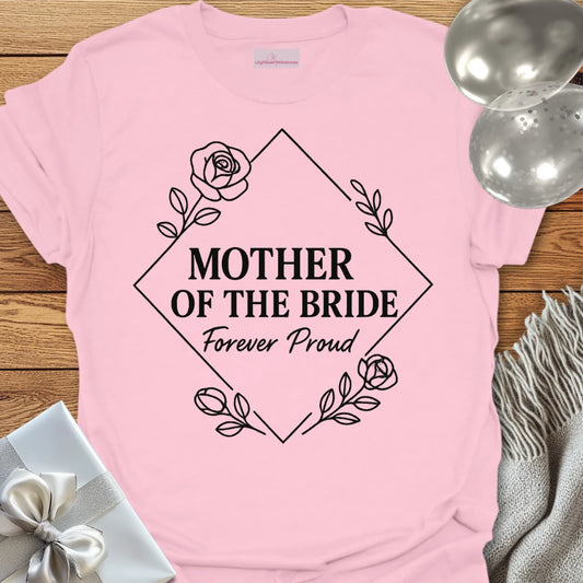 Mother of the Bride, Forever Proud Wedding T-Shirt