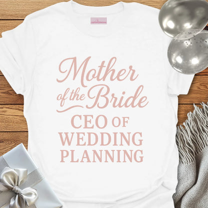 Mother of the Bride, CEO of Wedding Planning T-Shirt