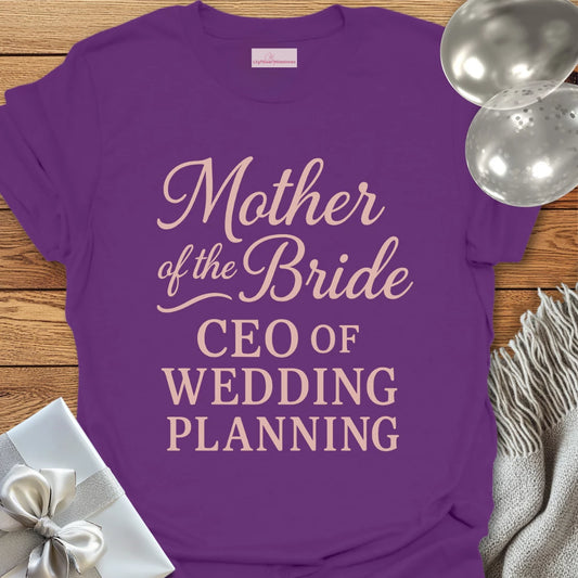 Mother of the Bride, CEO of Wedding Planning T-Shirt