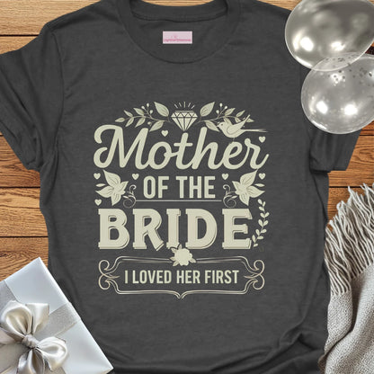 Mother of the Bride, I Loved Her First T-Shirt