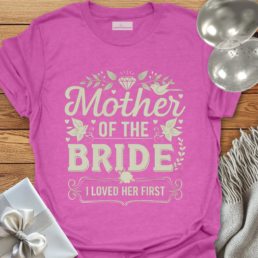Mother of the Bride, I Loved Her First T-Shirt