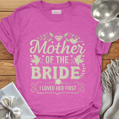 Mother of the Bride, I Loved Her First T-Shirt