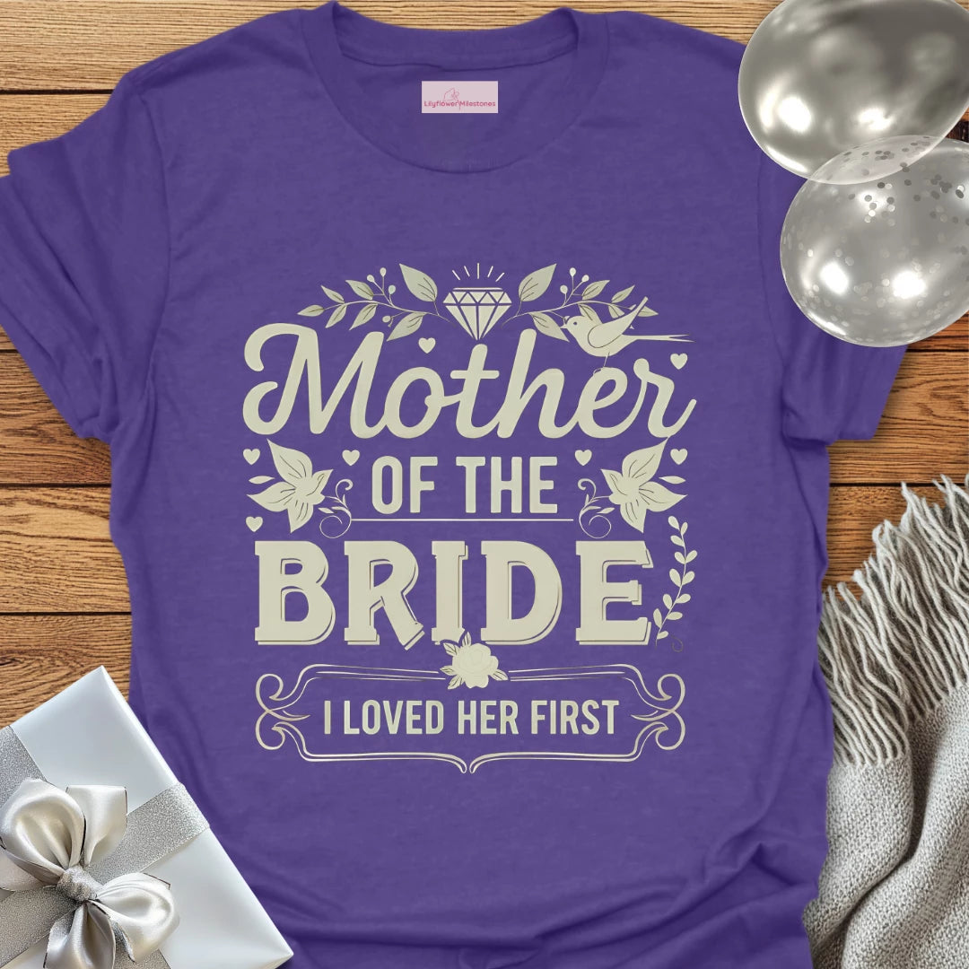 Mother of the Bride, I Loved Her First T-Shirt
