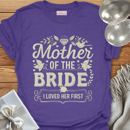 Mother of the Bride, I Loved Her First T-Shirt
