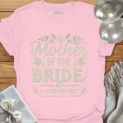 Mother of the Bride, I Loved Her First T-Shirt
