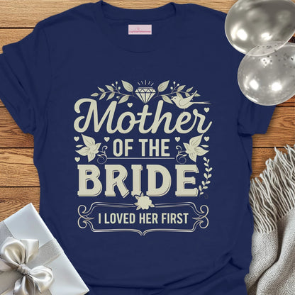 Mother of the Bride, I Loved Her First T-Shirt
