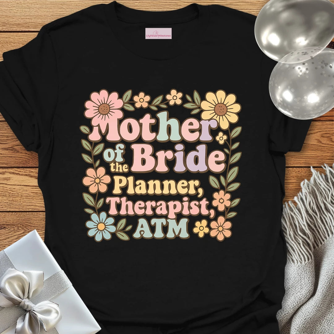 Mother of the Bride: Planner, Therapist, ATM T-Shirt