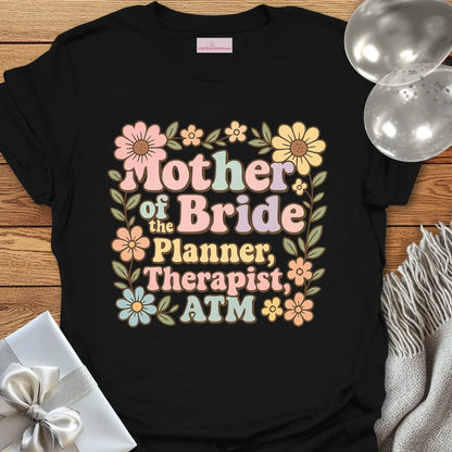 Mother of the Bride: Planner, Therapist, ATM T-Shirt