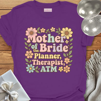 Mother of the Bride: Planner, Therapist, ATM T-Shirt