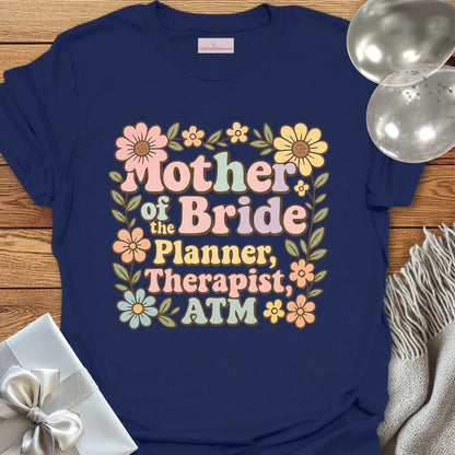 Mother of the Bride: Planner, Therapist, ATM T-Shirt