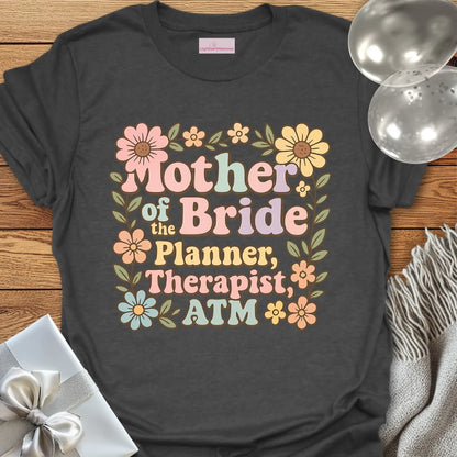 Mother of the Bride: Planner, Therapist, ATM T-Shirt