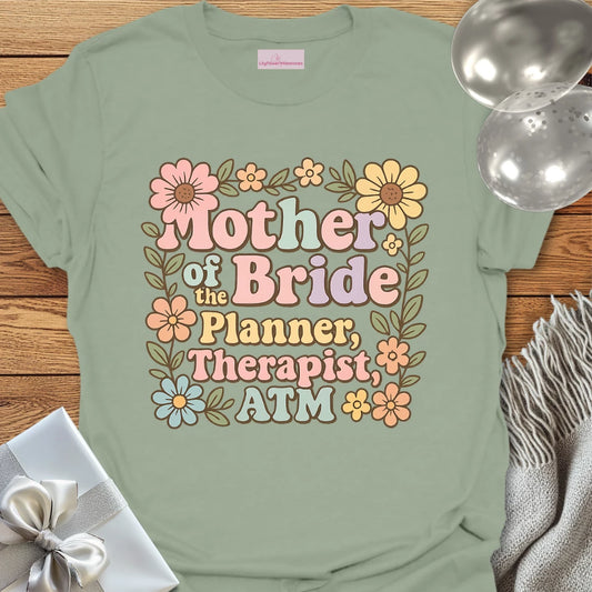 Mother of the Bride: Planner, Therapist, ATM T-Shirt