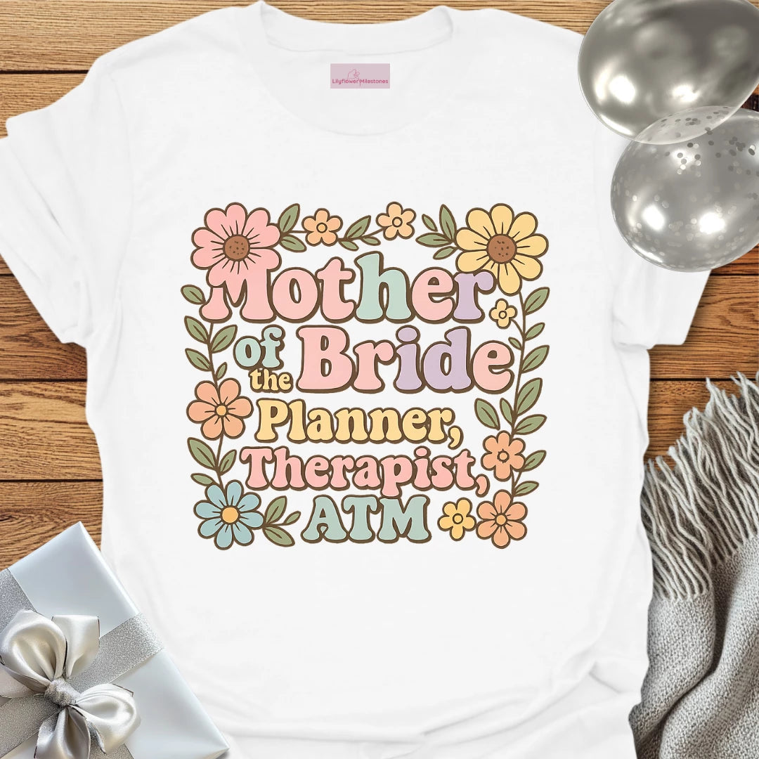 Mother of the Bride: Planner, Therapist, ATM T-Shirt