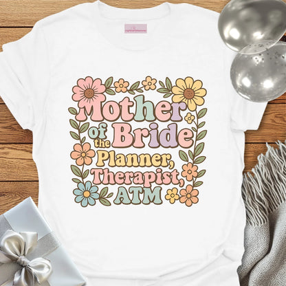 Mother of the Bride: Planner, Therapist, ATM T-Shirt