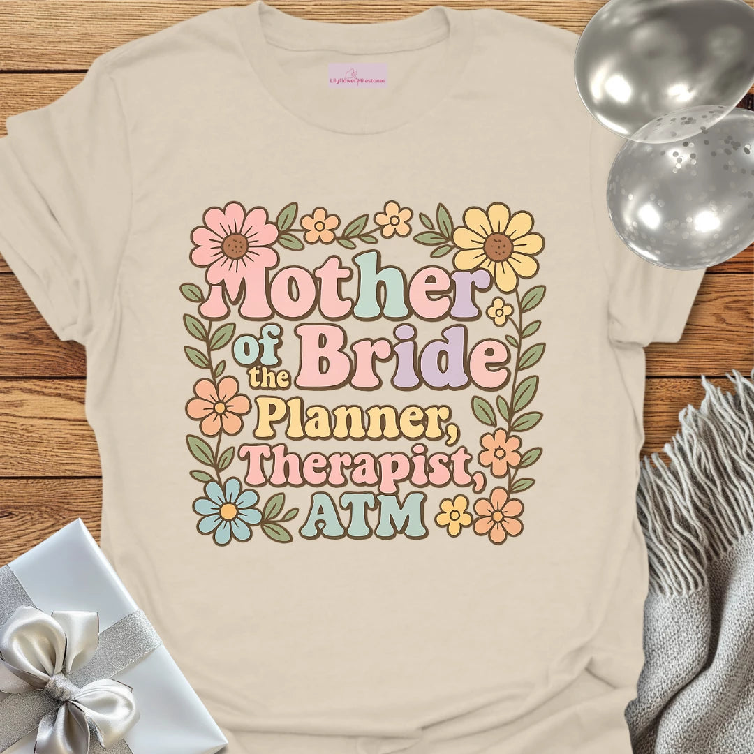 Mother of the Bride: Planner, Therapist, ATM T-Shirt