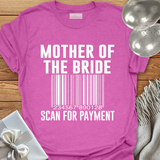 Mother of the Bride, Scan for Payment - Bridal Party T-Shirt