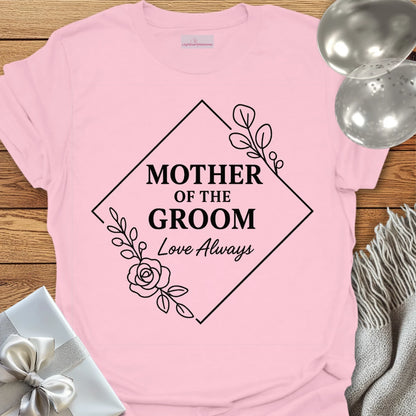 Mother of the Groom, Love Always Wedding T-Shirt