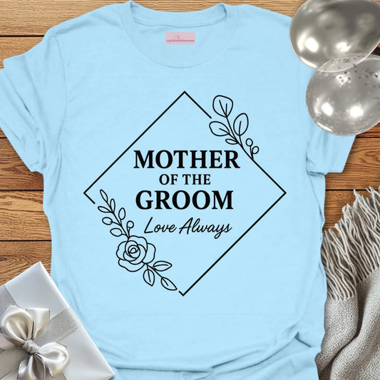 Mother of the Groom, Love Always Wedding T-Shirt