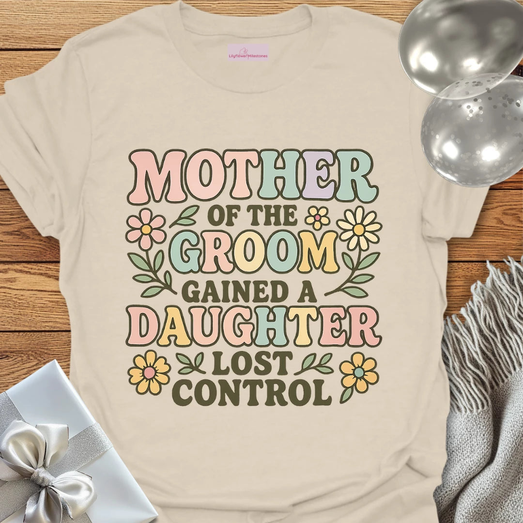 Mother of the Groom: Gained a Daughter, Lost Control T-Shirt