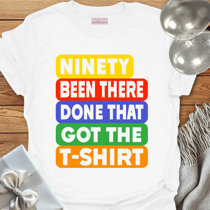 Ninety, Been There, Done That, Got the T-Shirt - 90th Birthday T-Shirt