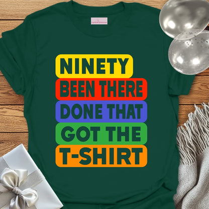 Ninety, Been There, Done That, Got the T-Shirt - 90th Birthday T-Shirt