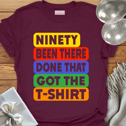Ninety, Been There, Done That, Got the T-Shirt - 90th Birthday T-Shirt
