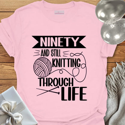 Ninety and Still Knitting Through Life T-Shirt