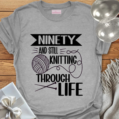 Ninety and Still Knitting Through Life T-Shirt