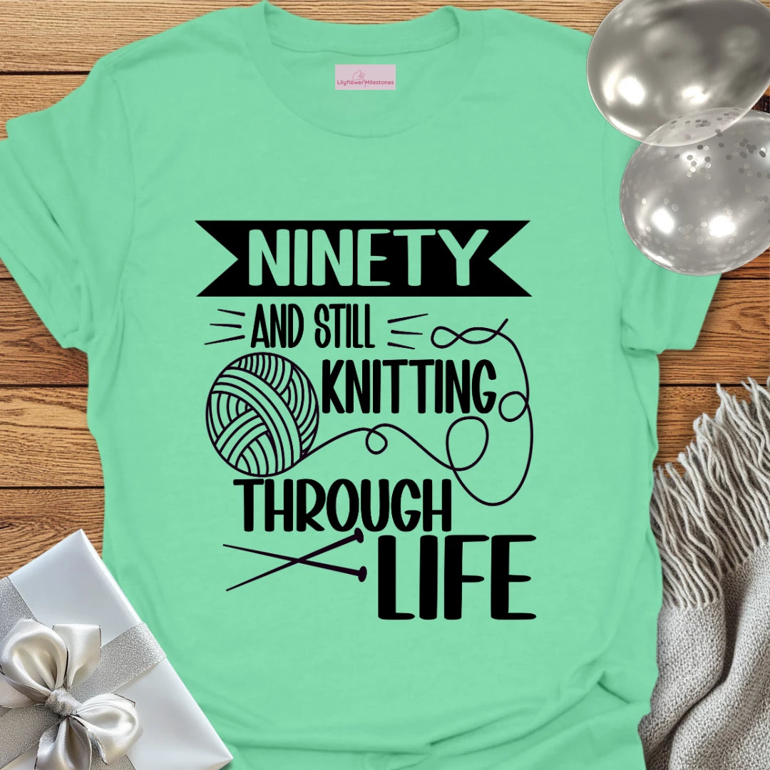 Ninety and Still Knitting Through Life T-Shirt
