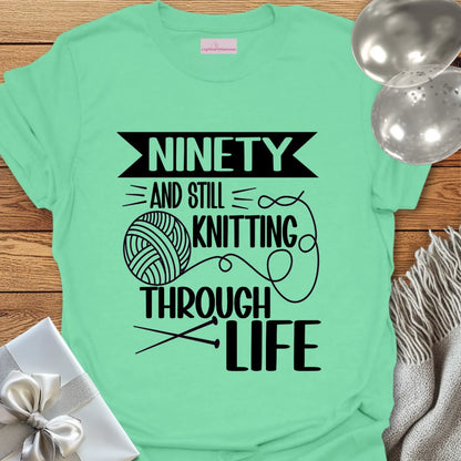 Ninety and Still Knitting Through Life T-Shirt