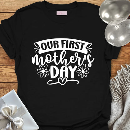 Our First Mother's Day - Mother's Day T-Shirt