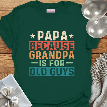 Papa, Because Grandpa is for Old Guys T-Shirt
