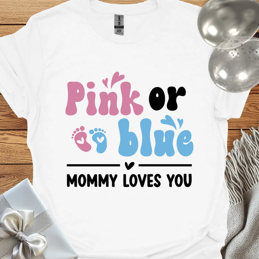 Pink or Blue, Mommy Loves You - Pregnancy T-Shirt