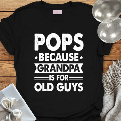 Pops, Because Grandpa is for Old Guys - Father's Day T-Shirt