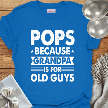 Pops, Because Grandpa is for Old Guys - Father's Day T-Shirt