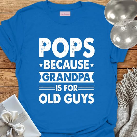 Pops, Because Grandpa is for Old Guys - Father's Day T-Shirt