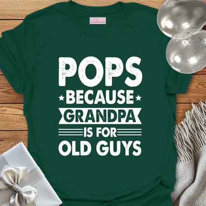 Pops, Because Grandpa is for Old Guys - Father's Day T-Shirt
