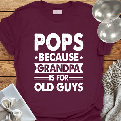 Pops, Because Grandpa is for Old Guys - Father's Day T-Shirt