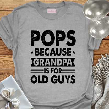 Pops, Because Grandpa is for Old Guys - Father's Day T-Shirt