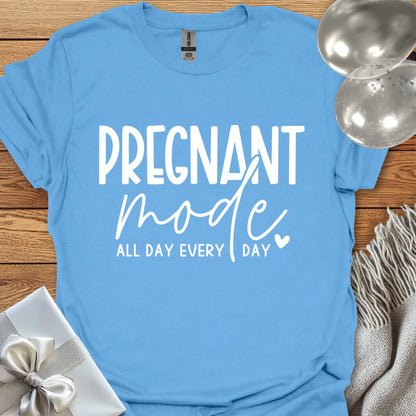 Pregnant Mode, All Day, Everyday - Pregnancy T-Shirt