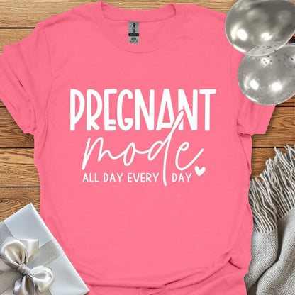 Pregnant Mode, All Day, Everyday - Pregnancy T-Shirt