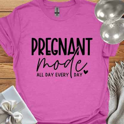 Pregnant Mode, All Day, Everyday - Pregnancy T-Shirt