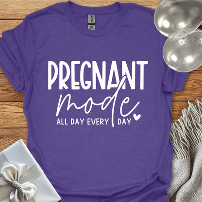 Pregnant Mode, All Day, Everyday - Pregnancy T-Shirt