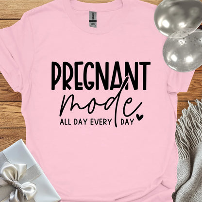 Pregnant Mode, All Day, Everyday - Pregnancy T-Shirt